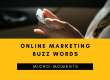 Online marketing buzz words micro moments