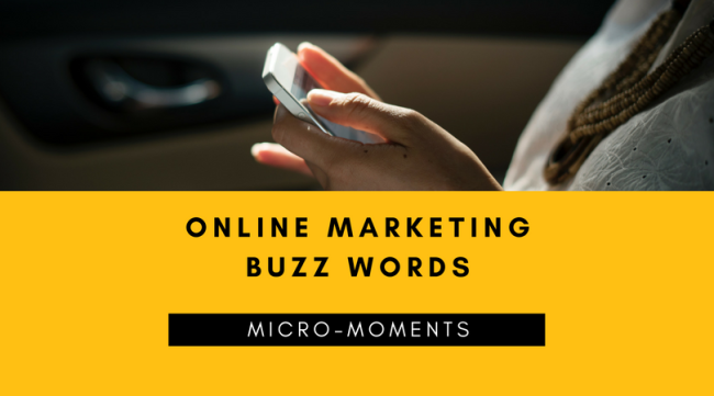 Online marketing buzz words micro moments Online marketing buzz words micro moments