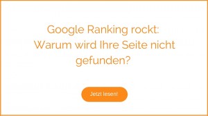 Google Ranking rockt: Warum wird Ihre Seite nicht gefunden?