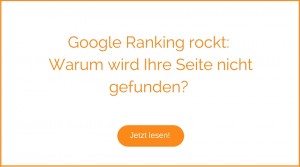 Google Ranking rockt: Warum wird Ihre Seite nicht gefunden?