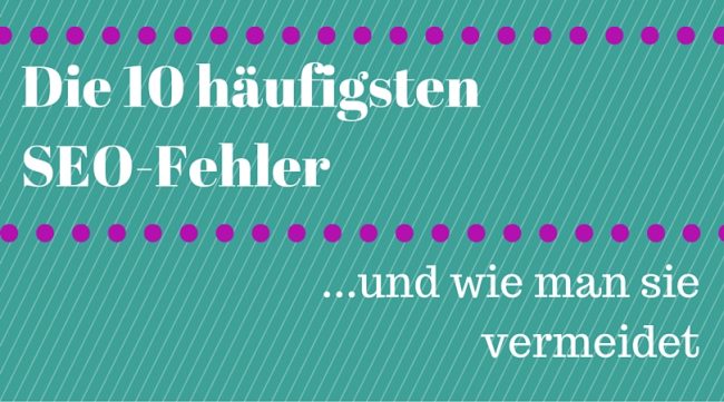 Die 10 häufigsten SEO-Fehler und wie man sie vermeidet