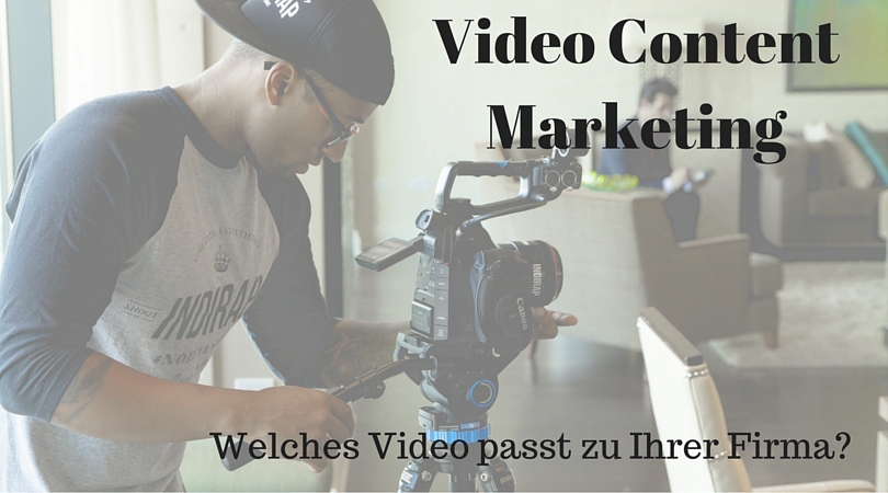 Video Content marketing: Welches Video passt zu Ihrer Firma?